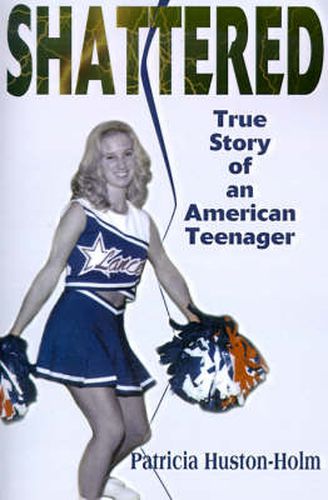 Cover image for Shattered: True Story of an American Teenager