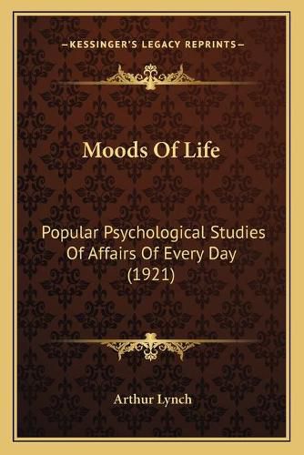 Cover image for Moods of Life: Popular Psychological Studies of Affairs of Every Day (1921)