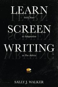 Cover image for Learn Screenwriting: From Start to Adaptation to Pro Advice