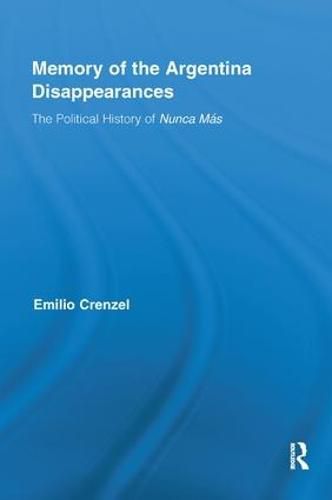 Cover image for The Memory of the Argentina Disappearances: The Political History of Nunca Mas