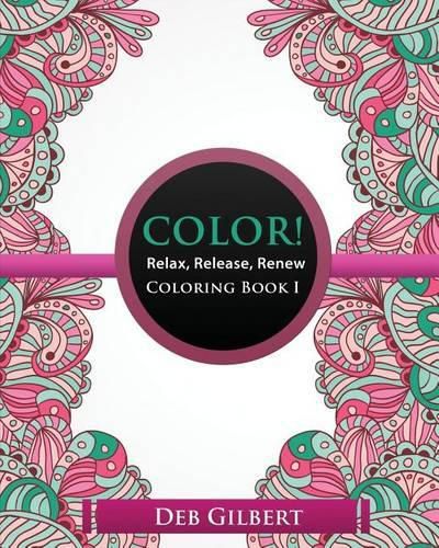 Cover image for Color! Relax, Release, Renew Coloring Book I