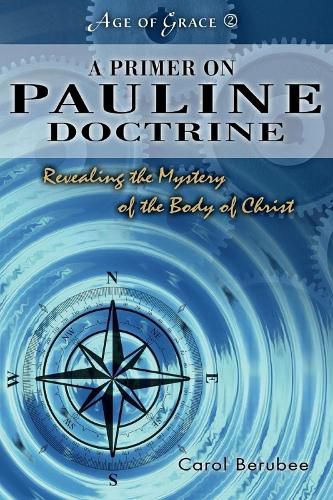Cover image for A Primer On Pauline Doctrine: Revealing the Mystery of the Body of Christ