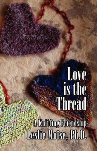 Cover image for Love is the Thread: A Knitting Friendship