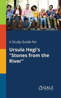 Cover image for A Study Guide for Ursula Hegi's Stones From the River