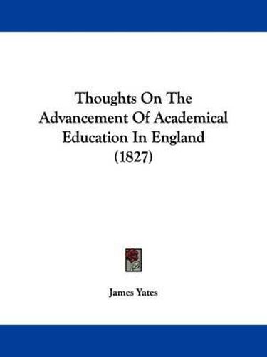 Cover image for Thoughts On The Advancement Of Academical Education In England (1827)