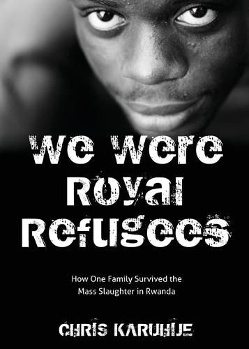 Cover image for We Were Royal Refugees: How One Family Survived the Mass Slaughter in Rwanda