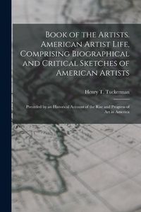 Cover image for Book of the Artists. American Artist Life, Comprising Biographical and Critical Sketches of American Artists