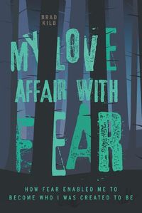 Cover image for My Love Affair with Fear: How Fear Enabled Me to Become Who I Was Created to Be