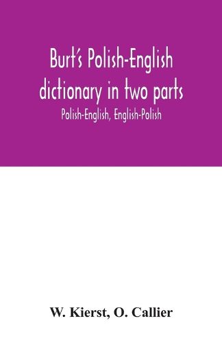 Cover image for Burt's Polish-English dictionary in two parts: Polish-English, English-Polish