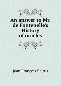 Cover image for An answer to Mr. de Fontenelle's History of oracles