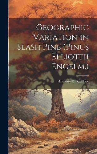 Cover image for Geographic Variation in Slash Pine (Pinus Elliottii Engelm.)