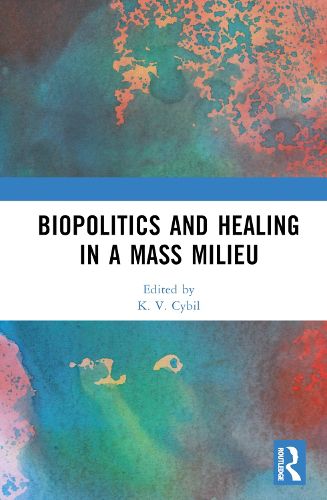 Cover image for Biopolitics and Healing in a Mass Milieu