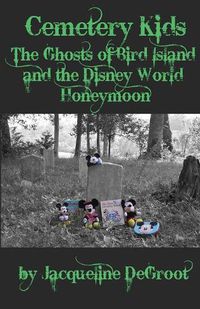 Cover image for Cemetery Kids: The Ghosts of Bird Island and the Disney World Honeymoon