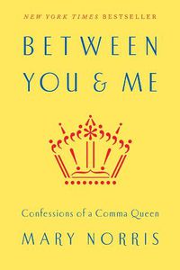 Cover image for Between You & Me: Confessions of a Comma Queen