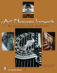 Cover image for Art Nouveau Ironwork of Austria and Hungary