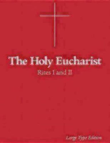 The Holy Eucharist: Rites I and II