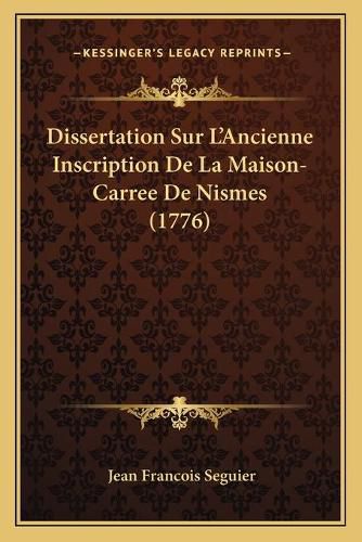 Dissertation Sur La Acentsacentsa A-Acentsa Acentsancienne Inscription de La Maison-Carree de Nismes (1776)