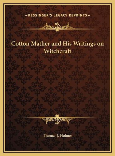 Cotton Mather and His Writings on Witchcraft Cotton Mather and His Writings on Witchcraft