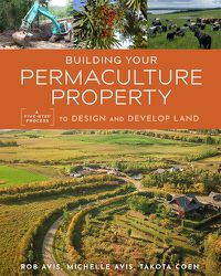 Cover image for Building Your Permaculture Property: A Five-Step Process to Design and Develop Land