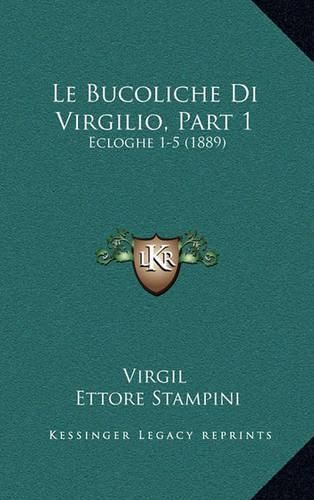 Cover image for Le Bucoliche Di Virgilio, Part 1: Ecloghe 1-5 (1889)