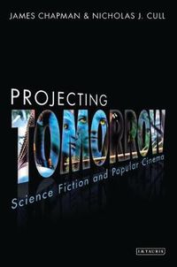 Cover image for Projecting Tomorrow: Science Fiction and Popular Cinema