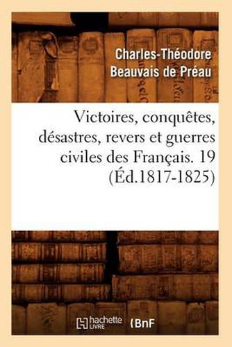 Cover image for Victoires, Conquetes, Desastres, Revers Et Guerres Civiles Des Francais. 19 (Ed.1817-1825)