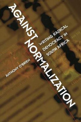 Against Normalization: Writing Radical Democracy in South Africa