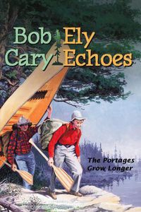 Cover image for Ely Echoes: The Portages Grow Longer