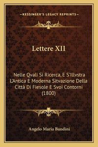 Cover image for Lettere XII: Nelle Qvali Si Ricerca, E S'Illvstra L'Antica E Moderna Sitvazione Della Citta Di Fiesole E Svoi Contorni (1800)