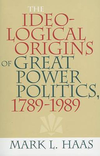 Cover image for The Ideological Origins of Great Power Politics, 1789-1989