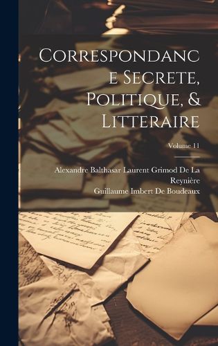 Cover image for Correspondance Secrete, Politique, & Litteraire; Volume 11