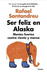 Cover image for Ser feliz en Alaska / Being Happy in Alaska