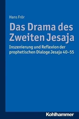 Cover image for Das Drama Des Zweiten Jesaja: Inszenierung Und Reflexion Der Prophetischen Dialoge Jesaja 40-55