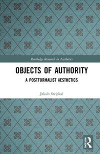 Cover image for Objects of Authority: A Postformalist Aesthetics