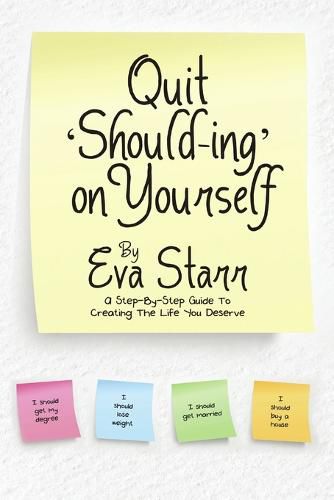 Cover image for Quit 'Should-Ing' on Yourself: A step-by-step guide to creating the life you deserve