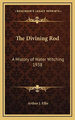 Cover image for The Divining Rod: A History of Water Witching 1938