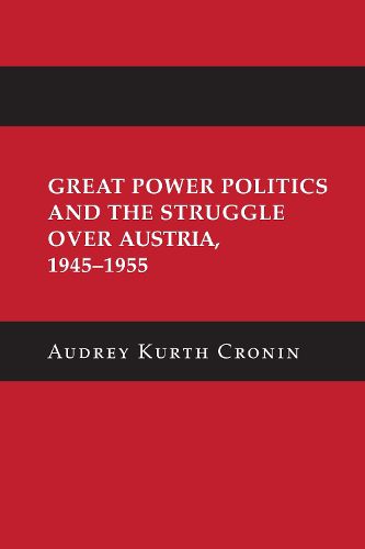 Cover image for Great Power Politics and the Struggle over Austria, 1945-1955