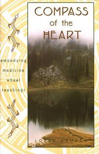 Cover image for Compass of the Heart: Embodying Medicine Wheel Teachings