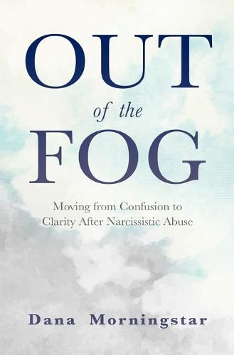 Cover image for Out of the Fog: Moving from Confusion to Clarity After Narcissistic Abuse