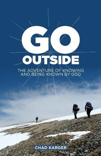 Cover image for Go Outside: The Adventure of Knowing and Being Known by God