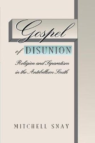 Cover image for Gospel of Disunion: Religion and Separatism in the Antebellum South