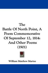Cover image for The Battle of North Point, a Poem Commemorative of September 12, 1814: And Other Poems (1901)