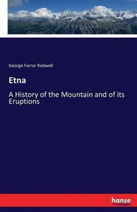 Cover image for Etna: A History of the Mountain and of its Eruptions