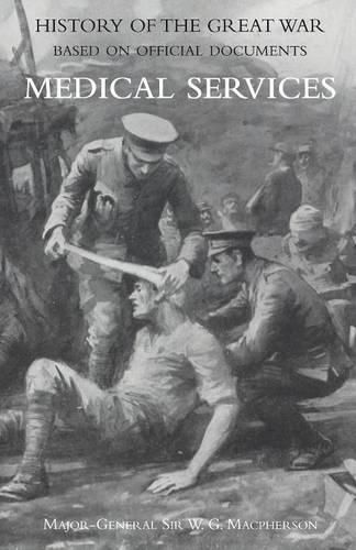 Medical (Campaign) Services Vol 4(official History of the Great War Based on Official Documents)