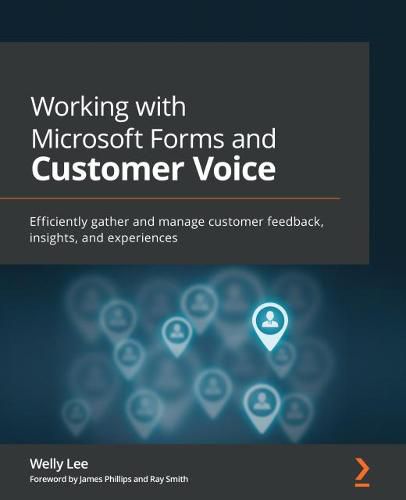 Cover image for Working with Microsoft Forms and Customer Voice: Efficiently gather and manage customer feedback, insights, and experiences