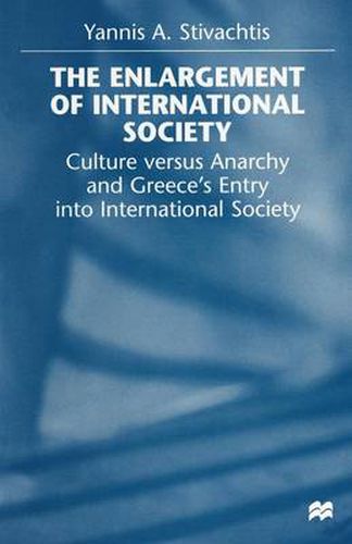 Cover image for The Enlargement of International Society: Culture versus Anarchy and Greece's Entry into International Society