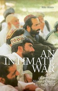 Cover image for An Intimate War: An Oral History of the Helmand Conflict, 1978-2012