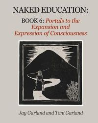 Cover image for Naked Education: Book 6: Portals to the Expansion and Expression of Consciousness