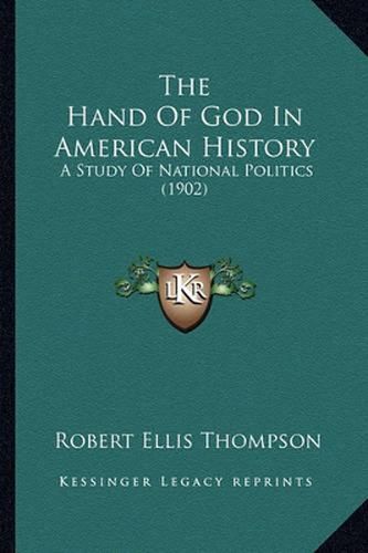 The Hand of God in American History: A Study of National Politics (1902)