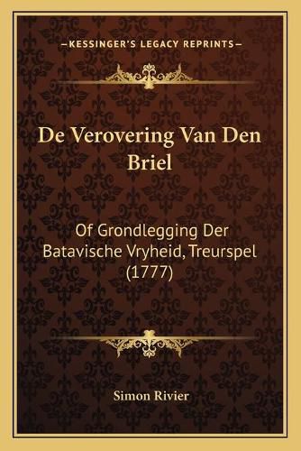 de Verovering Van Den Briel: Of Grondlegging Der Batavische Vryheid, Treurspel (1777)